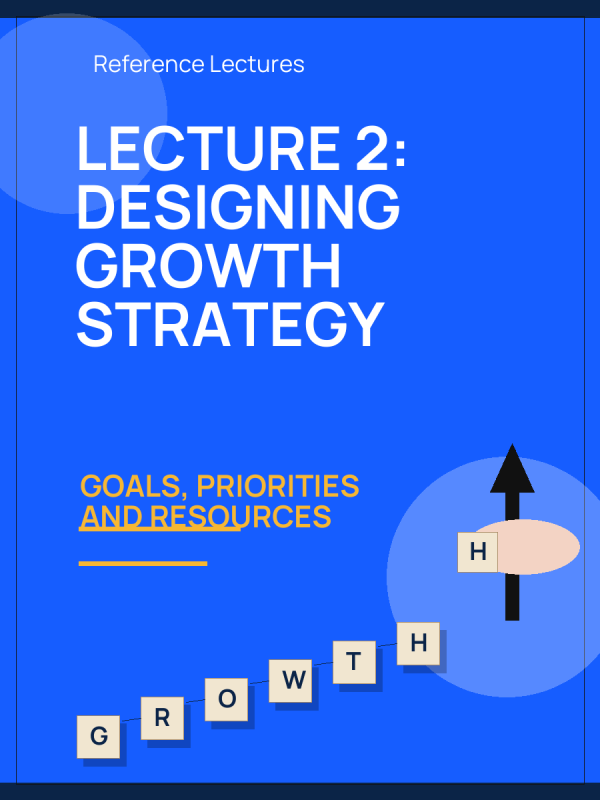 Lecture 2: Designing Growth Strategy