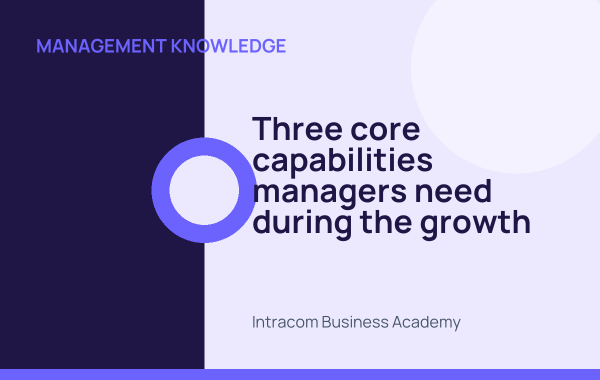 Three core capabilities managers need during the growth stage