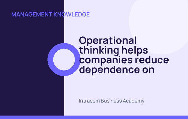 Operational thinking helps companies reduce dependence on individuals