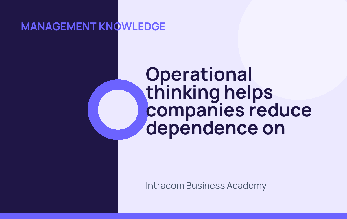 Operational thinking helps companies reduce dependence on individuals
