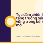 Tọa đàm chiến lược tăng trưởng bền vững trong bối cảnh mới