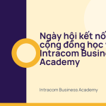 Ngày hội kết nối cộng đồng học viên Intracom Business Academy