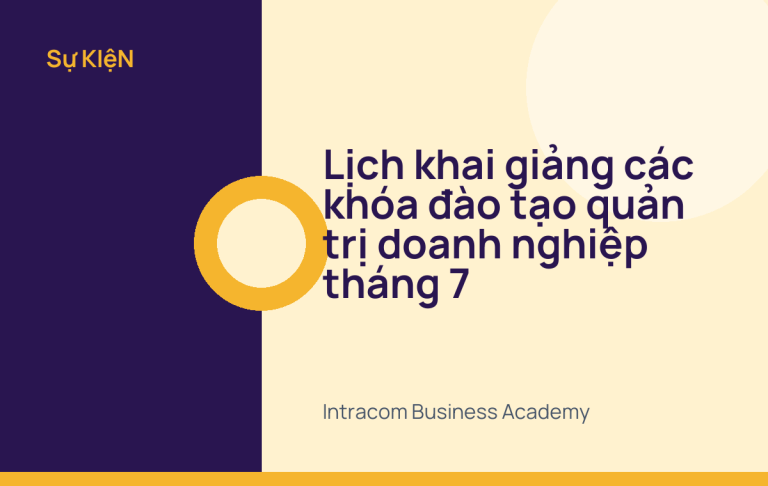 Lịch khai giảng các khóa đào tạo quản trị doanh nghiệp tháng 7