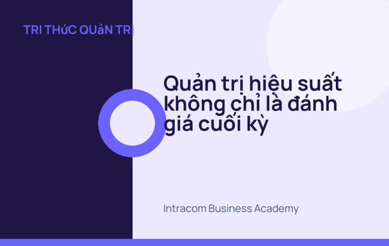 Quản trị hiệu suất không chỉ là đánh giá cuối kỳ