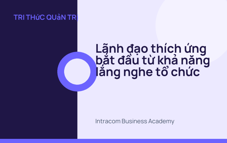 Lãnh đạo thích ứng bắt đầu từ khả năng lắng nghe tổ chức