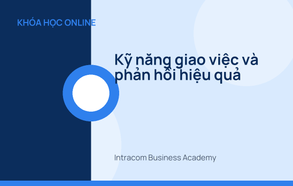 Kỹ năng giao việc và phản hồi hiệu quả