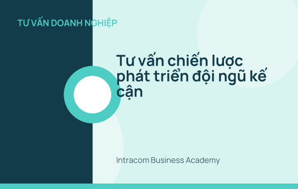 Tư vấn chiến lược phát triển đội ngũ kế cận