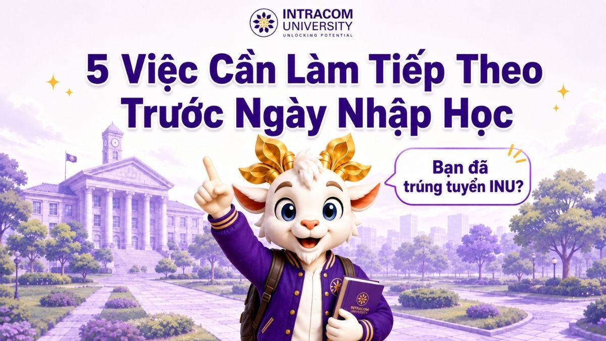 Đã trúng tuyển INU? 5 Việc Cần Làm Tiếp Theo Trước Ngày Nhập Học 2 Đã trúng tuyển INU? 5 Việc Cần Làm Tiếp Theo Trước Ngày Nhập Học