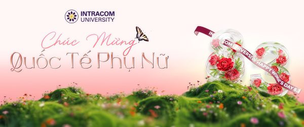 Rạng rỡ sắc hoa – Lan tỏa yêu thương nhân Ngày Quốc tế Phụ nữ 8/3 tại Trường Đại học Intracom