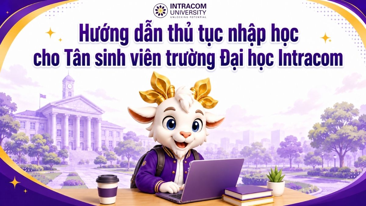Hướng Dẫn Chi Tiết Quy Trình, Địa Điểm Và Hồ Sơ Nhập Học Cho Tân Sinh Viên Trường Đại Học Intracom 2 Huong dan thu tuc nhap hoc cho tan sinh vien INU